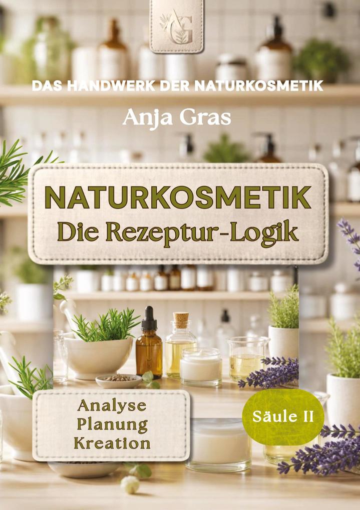 Naturkosmetik - Die Rezeptur-Logik - Säule II - Rezepte selbst entwickeln