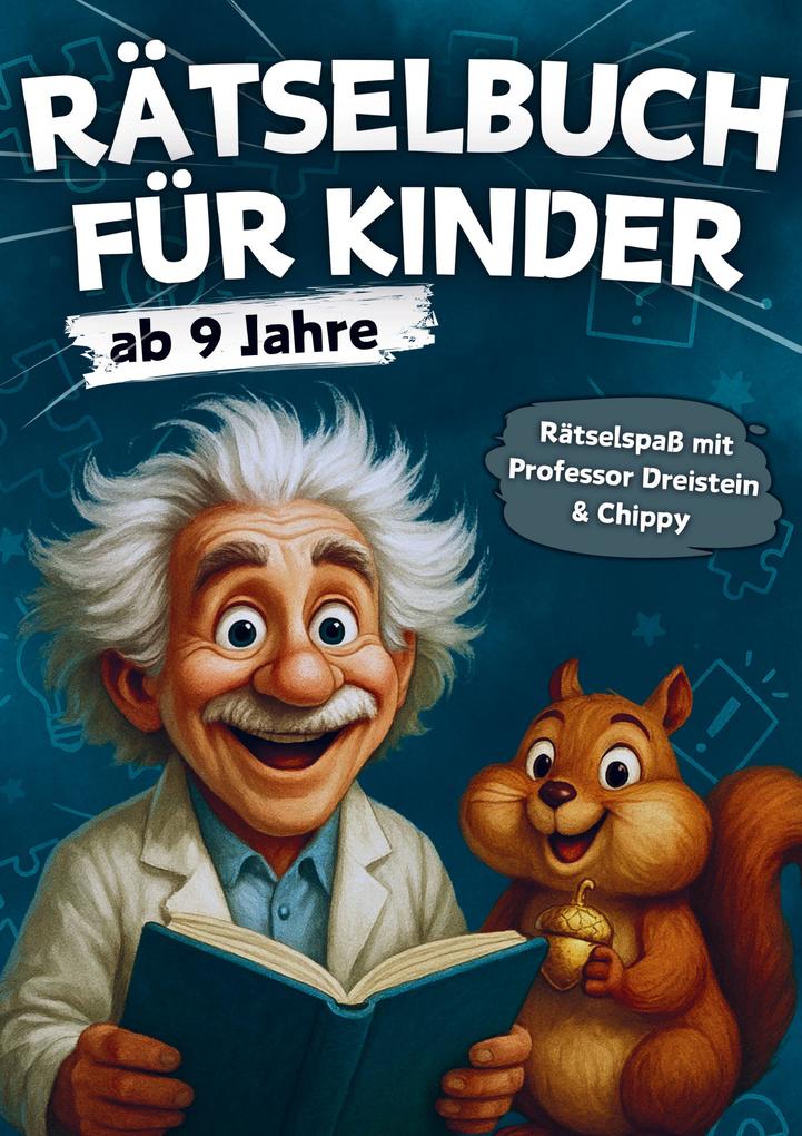 Rätselbuch für Kinder ab 9 Jahre: 230 spannende Rätsel & Spiele mit Professor Dreistein und Chippy - XXL Rätselheft für clevere Kids