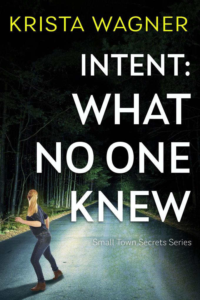 Intent: What No One Knew (Christian Small Town Secrets Series #4)