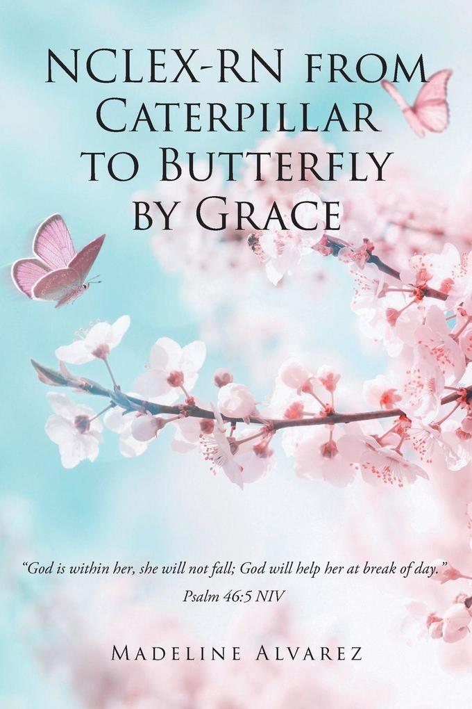 NCLEX-RN from Caterpillar to Butterfly by Grace