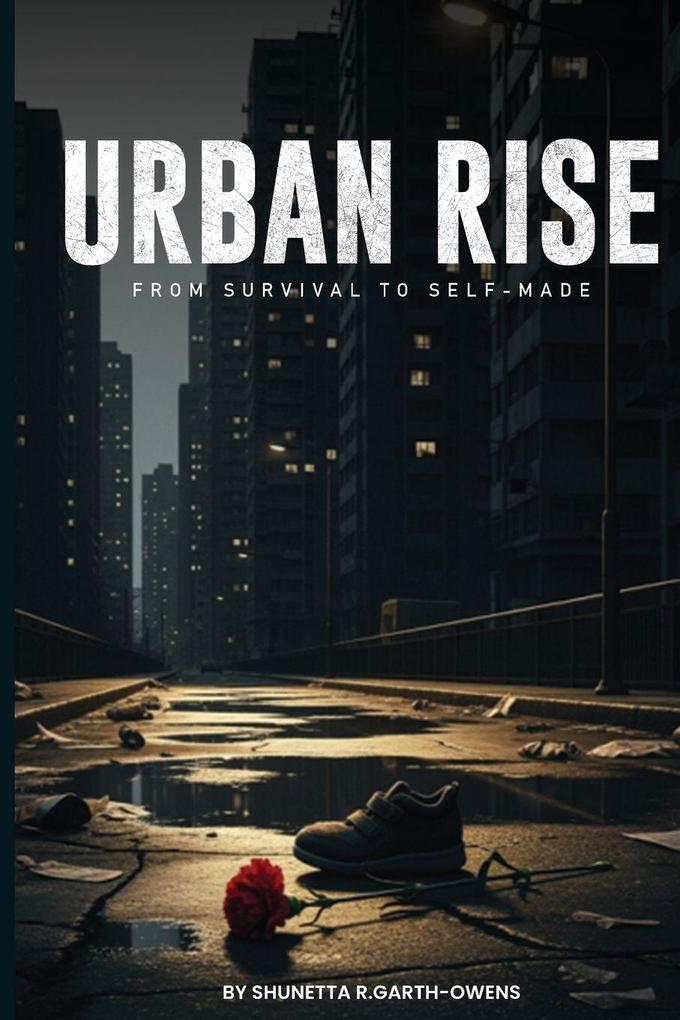 ii URBAN RISE A Story of Struggle Ambition and Survival
