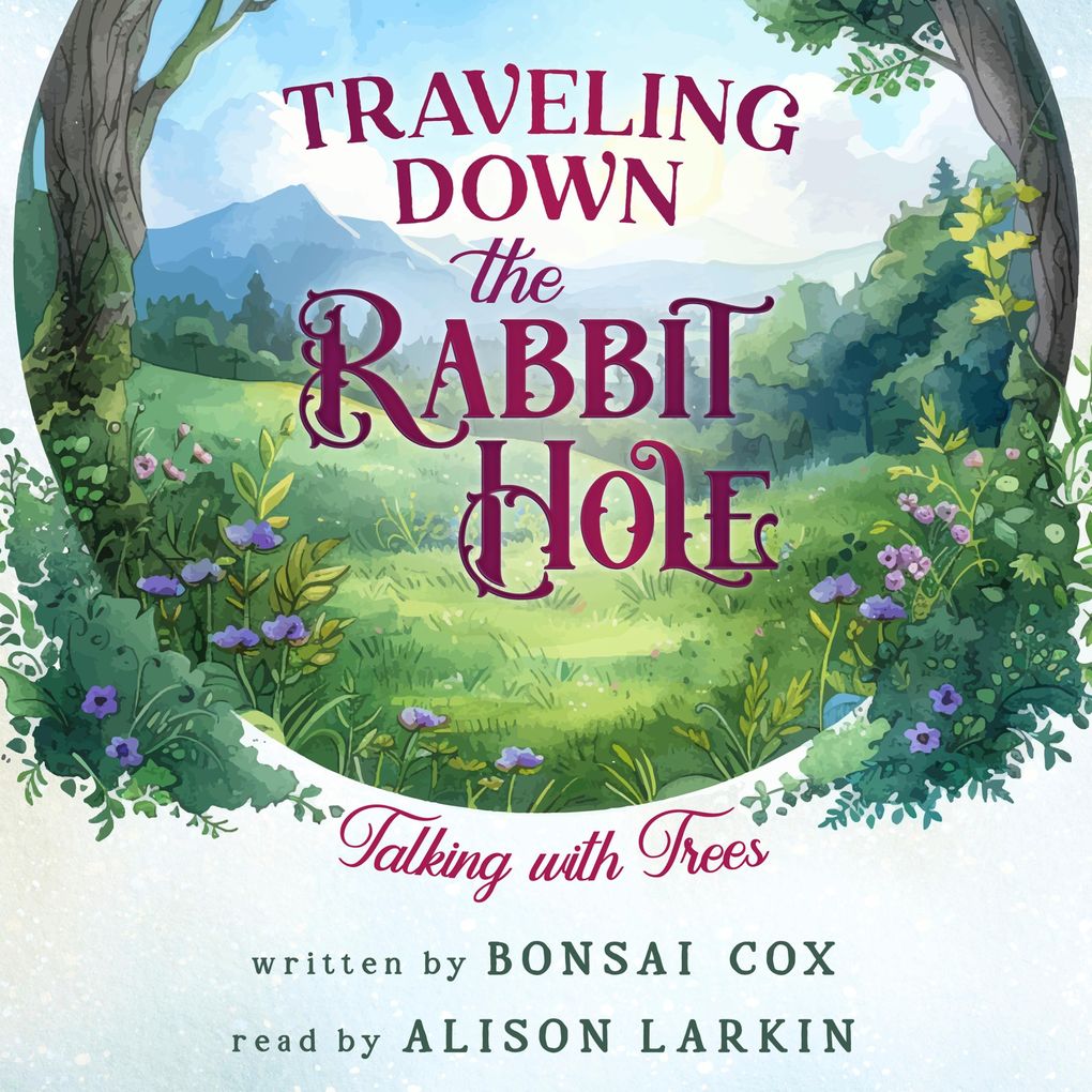 Traveling Down the Rabbit Hole: Talking with Trees