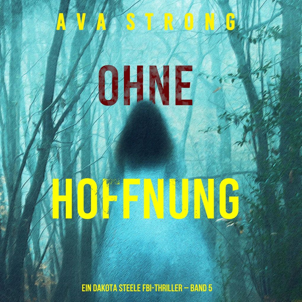 Ohne Hoffnung (Ein Dakota Steele FBI-Thriller Band 5)