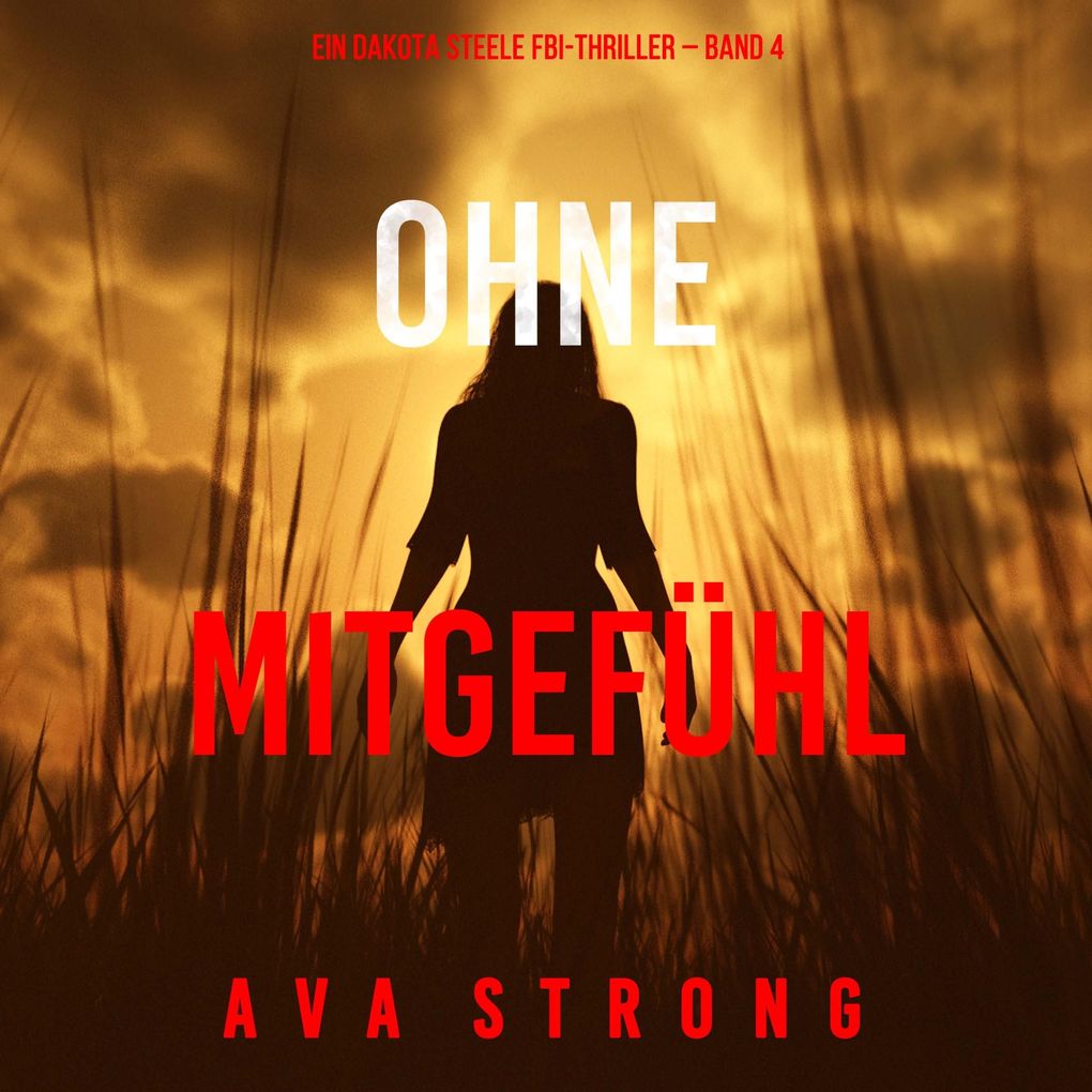 Ohne Mitgefühl (Ein Dakota Steele FBI-Thriller Band 4)