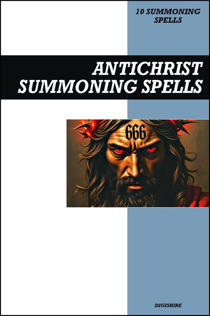 Antichrist Summoning Spells Book: Invocation & Evocation Spells Using Ancient Occult Teachings Rituals Prayer Lucid Dreaming & Meditation to Summon the Great Beast Deceiver and False Prophet