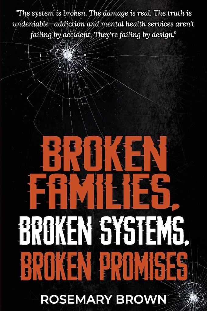 BROKEN FAMILIES BROKEN SYSTEMS BROKEN PROMISES