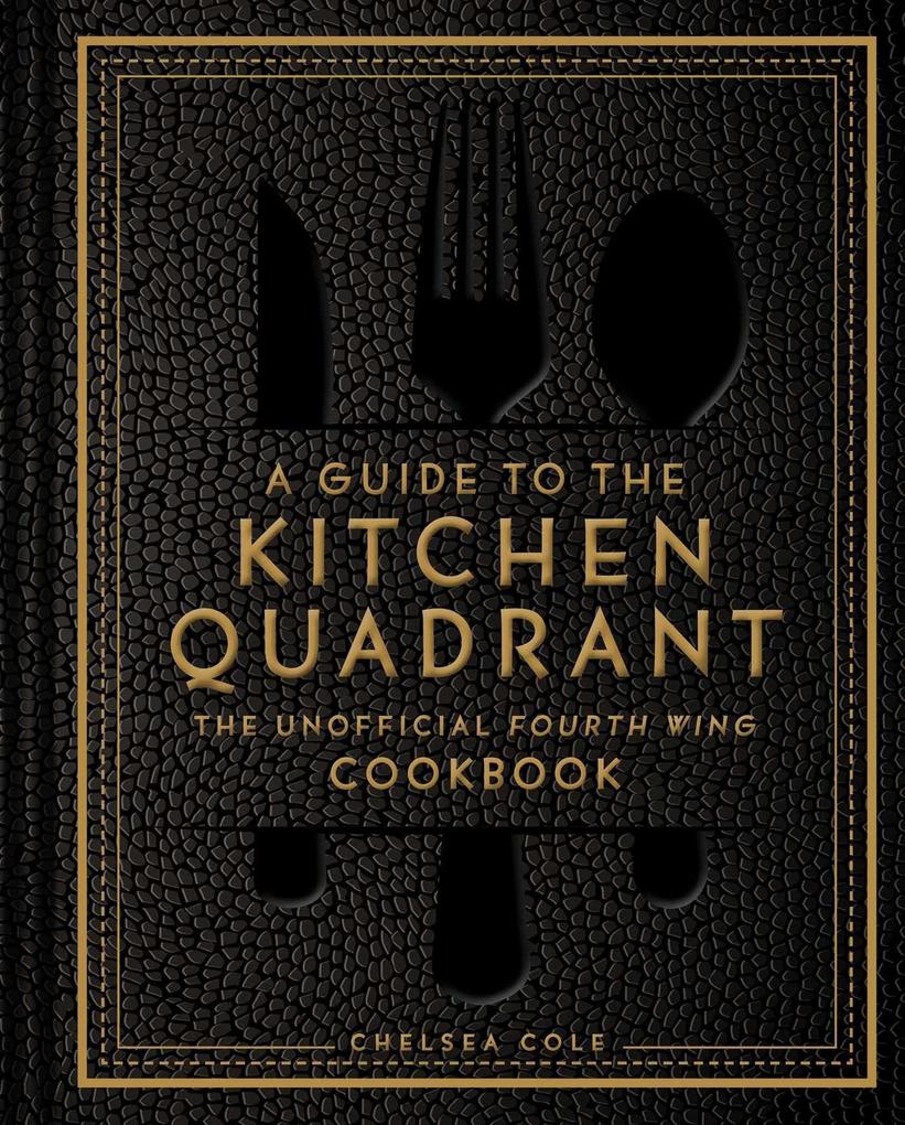 A Guide to the Kitchen Quadrant: The Unofficial Fourth Wing Cookbook