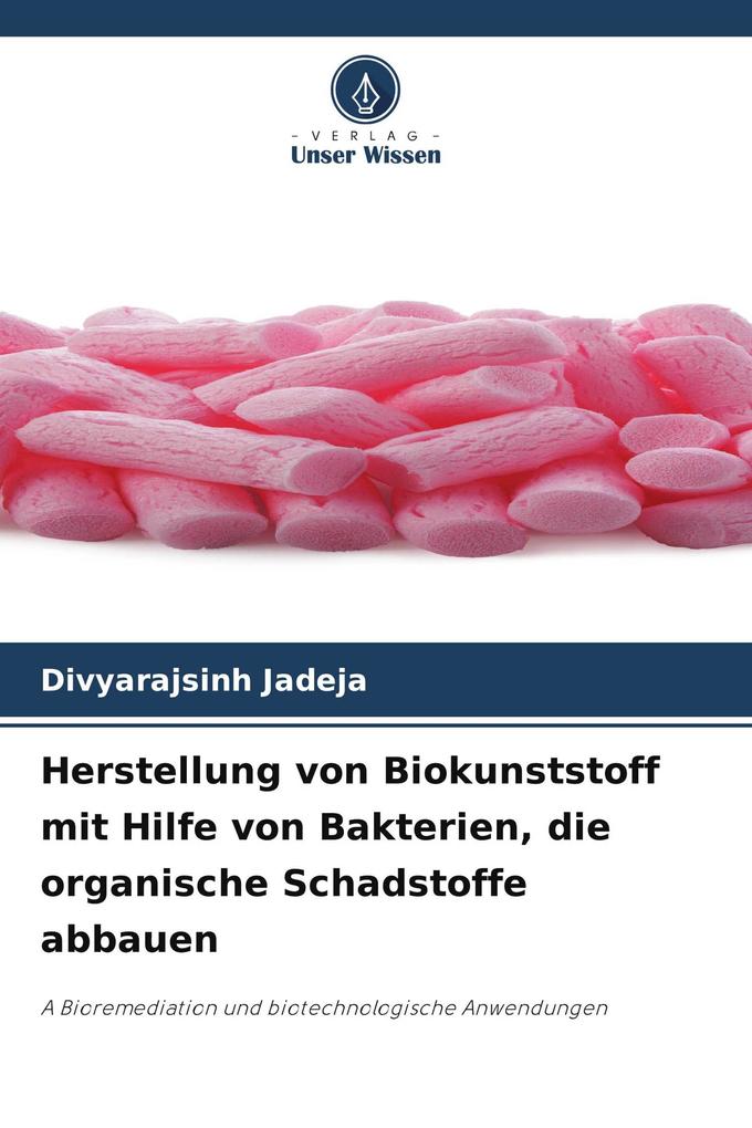 Herstellung von Biokunststoff mit Hilfe von Bakterien die organische Schadstoffe abbauen
