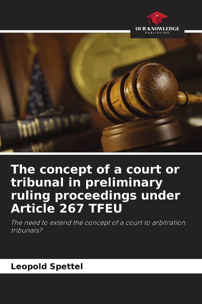 The concept of a court or tribunal in preliminary ruling proceedings under Article 267 TFEU