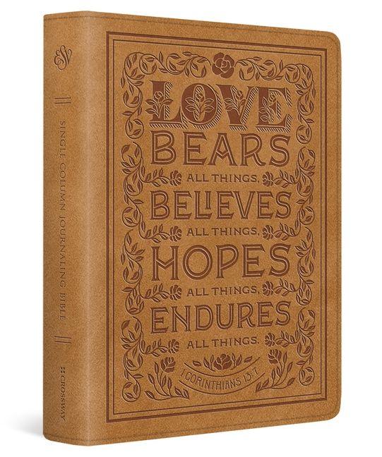 ESV Single Column Journaling Bible (Trutone Nubuck Caramel 1 Corinthians 13:7 Design)