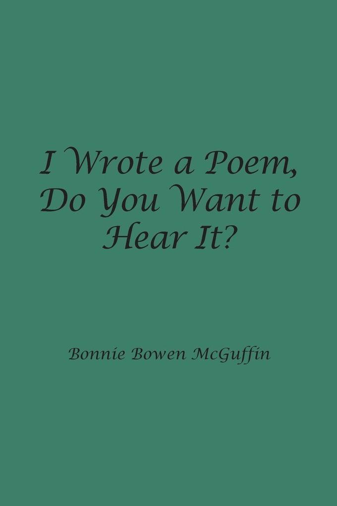 I Wrote a Poem Do You Want to Hear It?