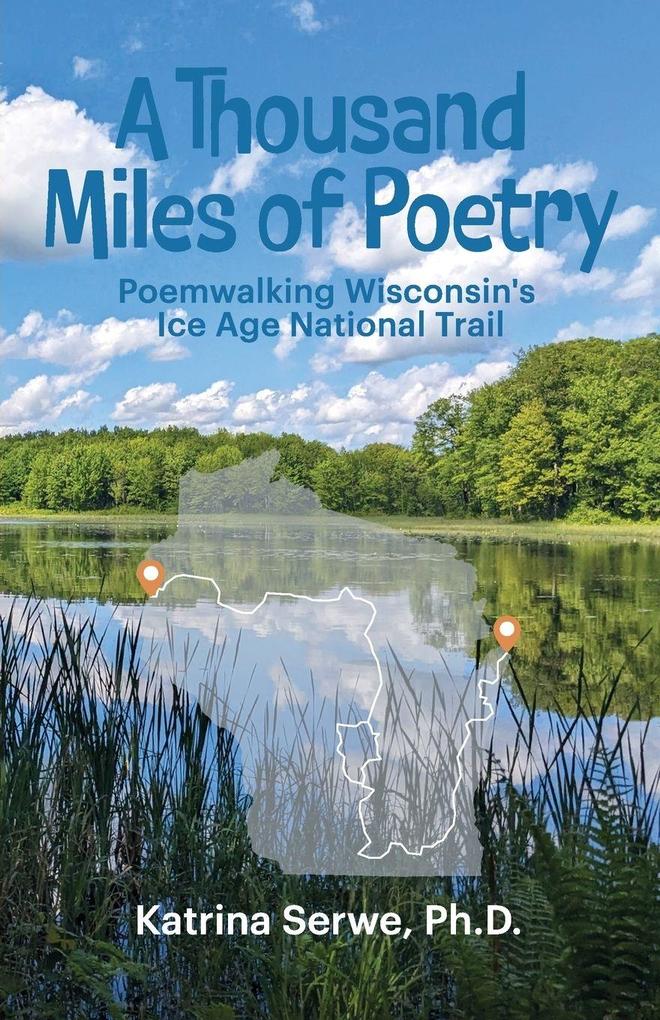 A Thousand Miles of Poetry Poemwalking Wisconsin's Ice Age National Scenic Trail