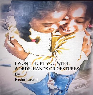 I WON'T HURT YOU WITH MY WORDS HANDS OR GESTURES