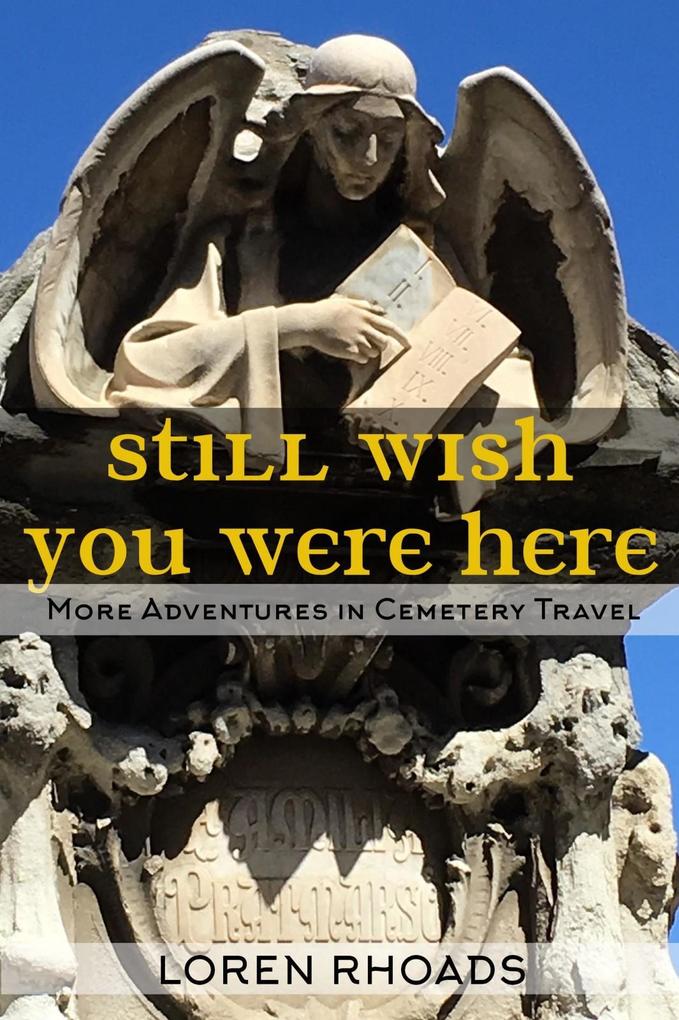 Still Wish You Were Here: More Adventures in Cemetery Travel