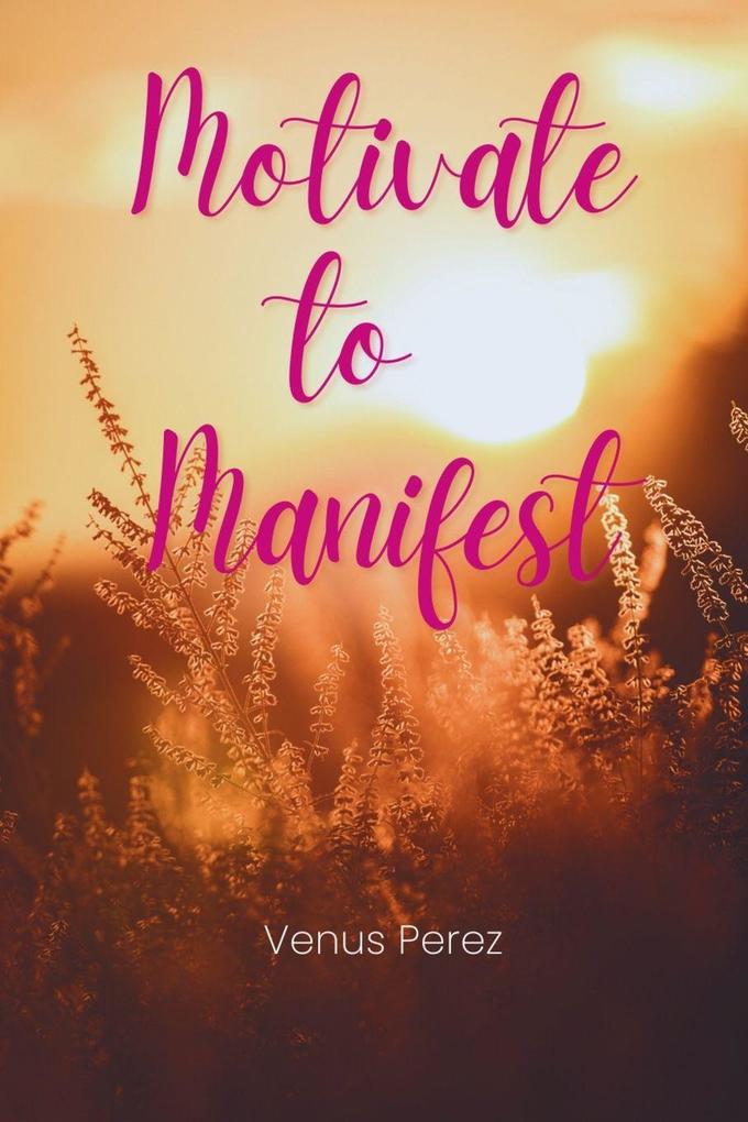 Motivate to Manifest