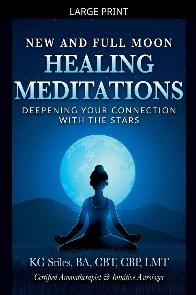 New and Full Moon Healing Meditations Deepening Your Connection with the Stars