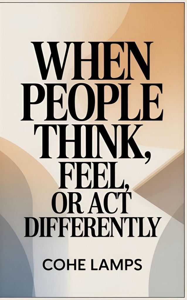 When People Think Feel or Act Differently