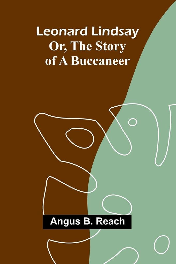 Leonard Lindsay ; or the story of a buccaneer
