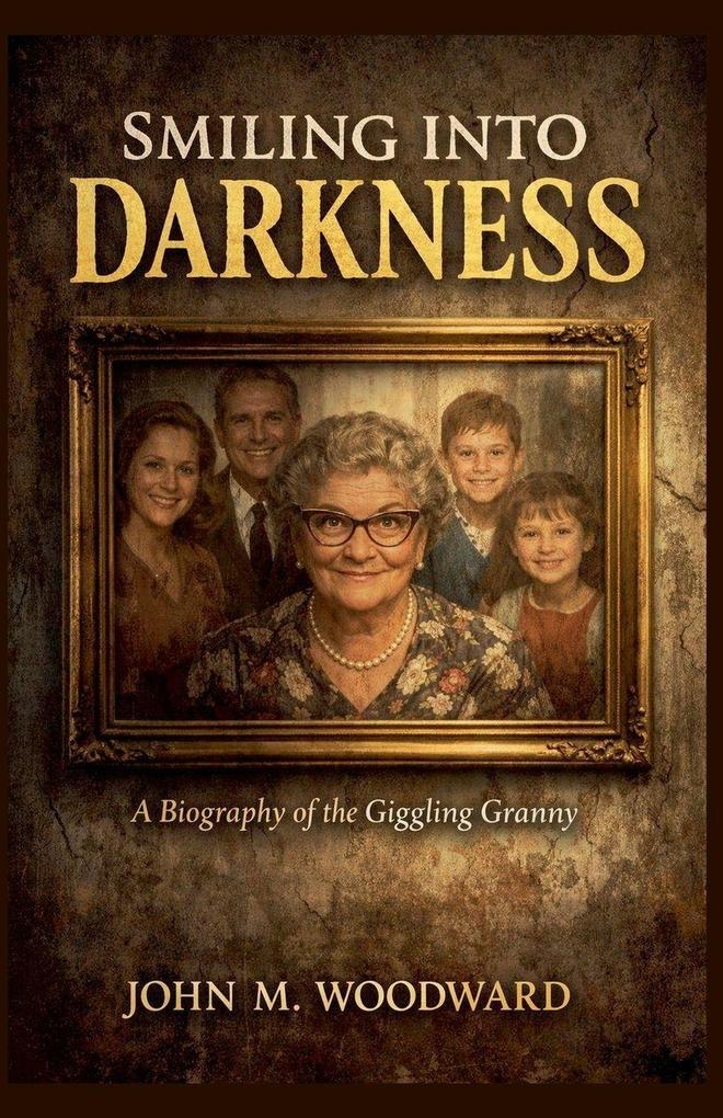 Smiling Into Darkness A Biography of the Giggling Granny
