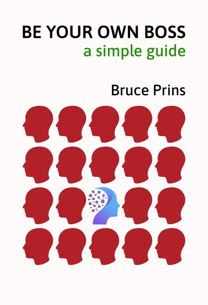 BE YOUR OWN BOSS - a Simple Guide