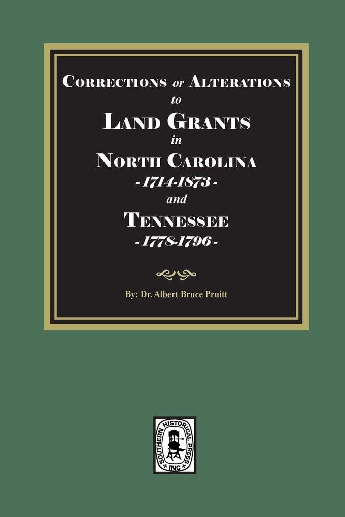 Corrections or Alterations to LAND GRANTS in NORTH CAROLINA 1714-1873 and TEENNESSEE 1778-1796