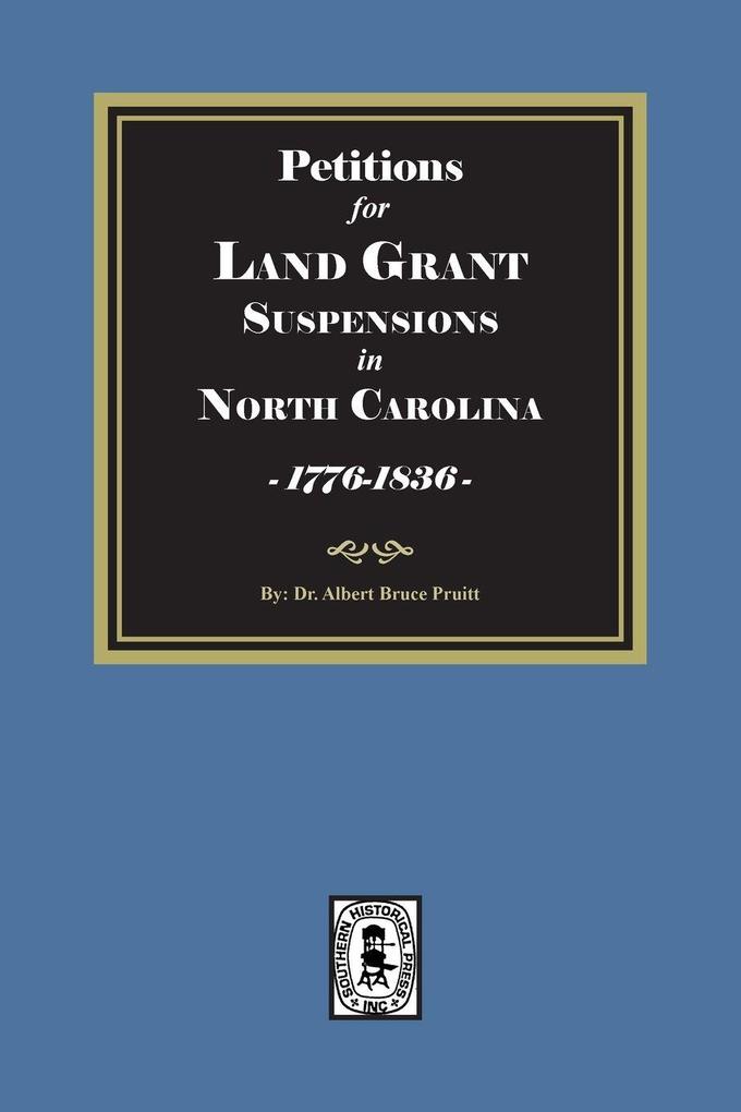 Petitions for Land Grant Suspensions in North Carolina 1776-1836.