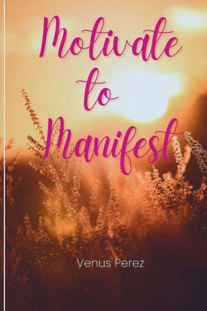 Motivate to Manifest