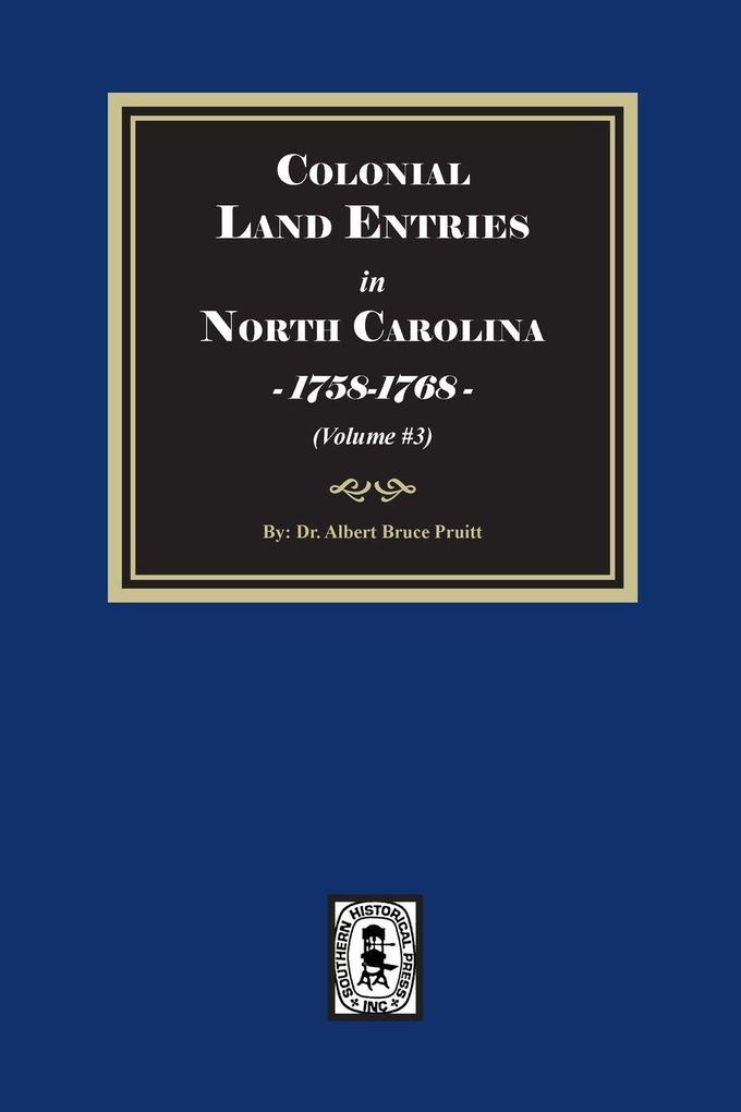 Colonial Land Entries in North Carolina 1758-1768. (Volume #3)