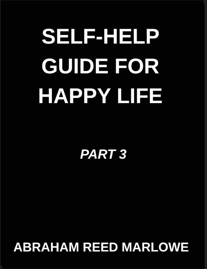 Self-help Guide for Happy Life (Part 3)- The Joyful Journey Guide Mending Emotional Wounds Navigating Wellness Pathways Mindful Practices for Mental Health Discovering Serenity Within Cultivating Peace Amidst Chaos