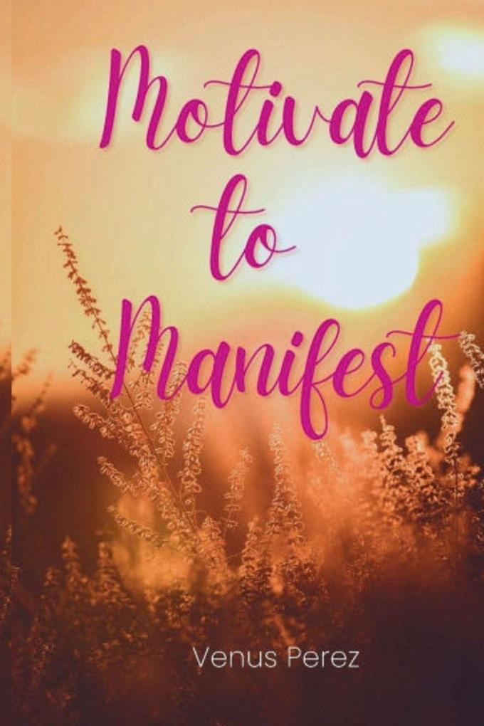 Motivate to Manifest