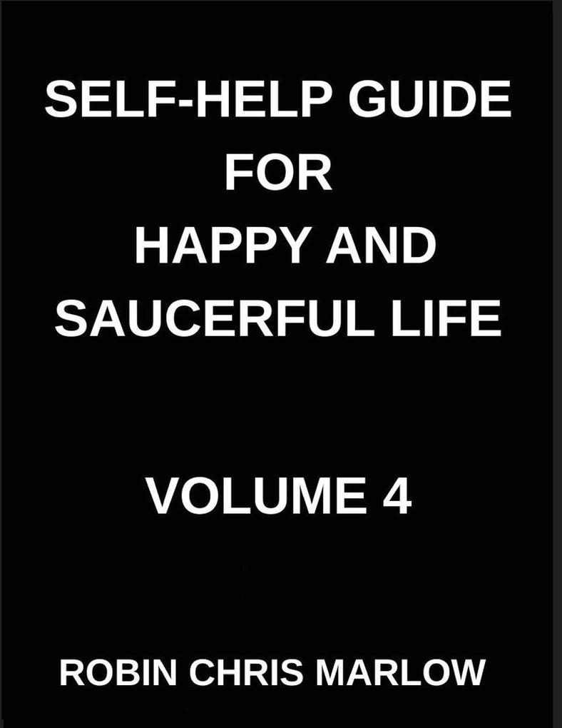Self-Help Guide for Happy and Saucerful Life (Part 4)- The Resilience Blueprint Building Inner Strength to Overcome Life's Challenges Resilience Mental Toughness And Bouncing Back from Adversity