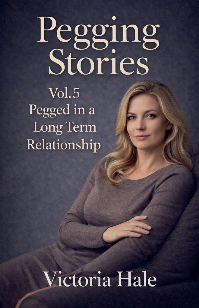 Pegging Stories Vol.5 Pegged in a Long Term Relationship
