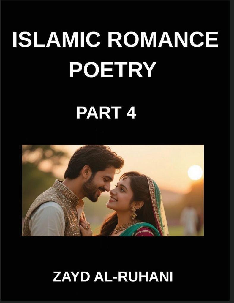 Islamic Romance Poetry (Part 4)- The Lover's Path Sufi Whispers and Quranic Verses on Faith and Affection