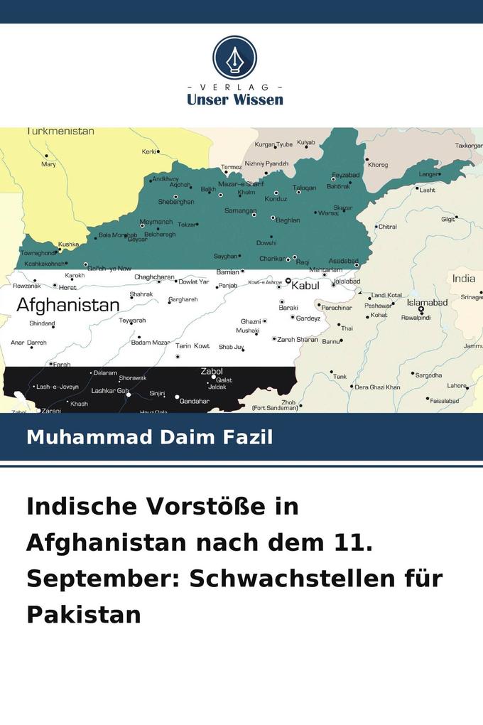 Indische Vorstöße in Afghanistan nach dem 11. September: Schwachstellen für Pakistan