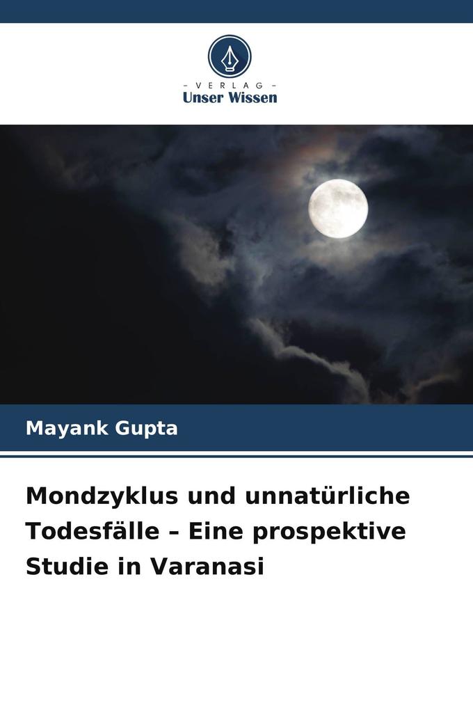 Mondzyklus und unnatürliche Todesfälle - Eine prospektive Studie in Varanasi