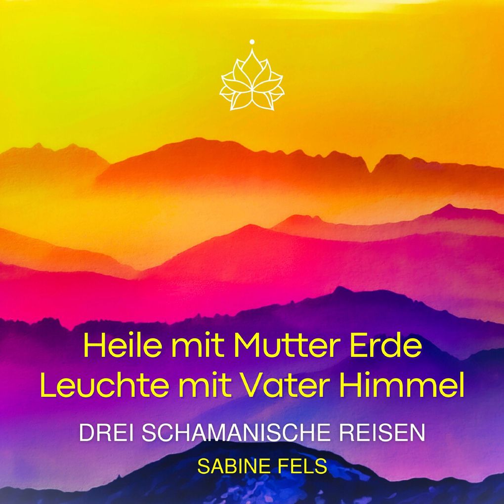 Heile mit Mutter Erde - Leuchte mit Vater Himmel