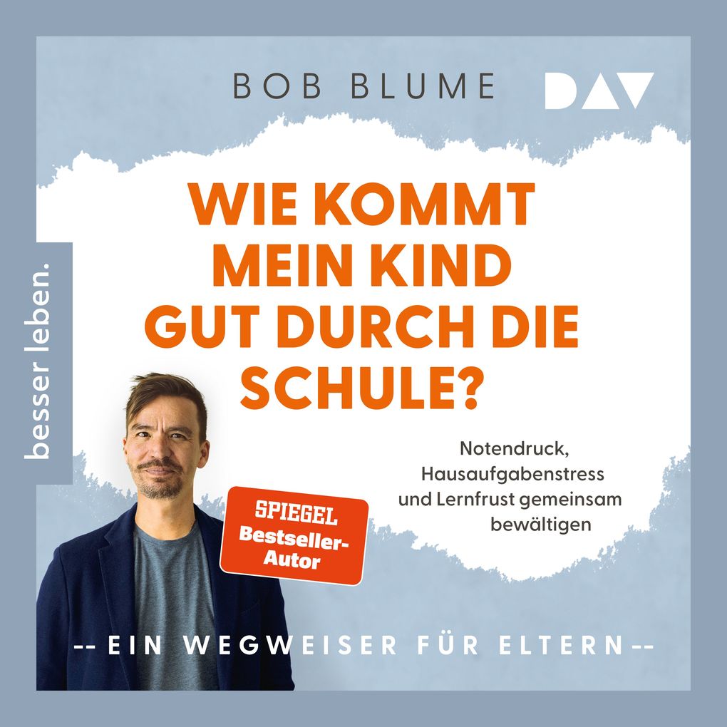 Wie kommt mein Kind gut durch die Schule? Notendruck Hausaufgabenstress und Lernfrust gemeinsam bewältigen ein Wegweiser für Eltern