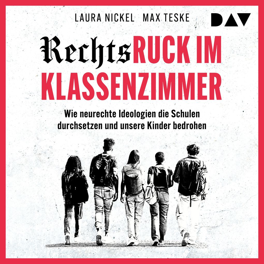 Rechtsruck im Klassenzimmer. Wie neurechte Ideologien die Schulen durchsetzen und unsere Kinder bedrohen