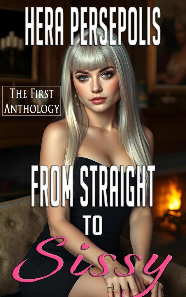 From Straight to Sissy: The First Anthology