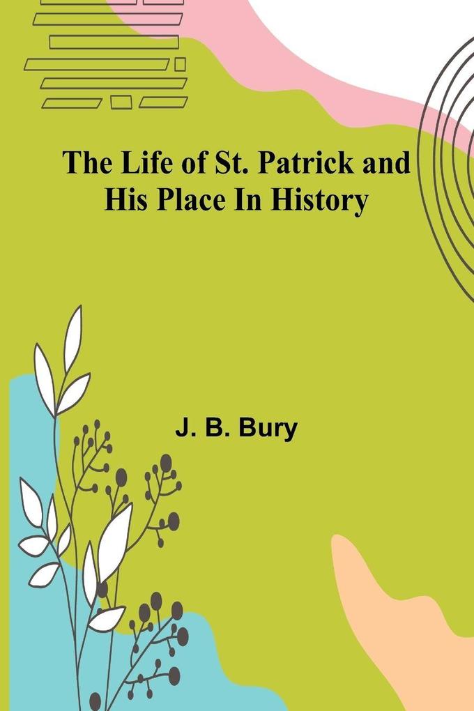 The life of St. Patrick and his place in history