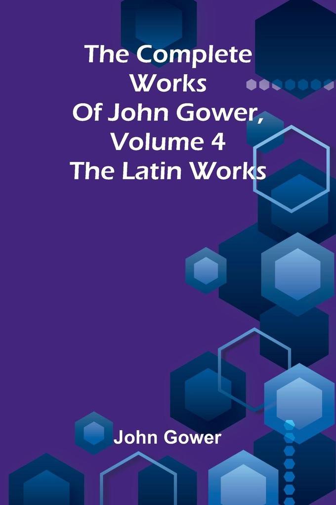 The complete works of John Gower volume 4