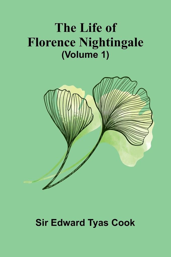 The Life of Florence Nightingale (Volume 1)