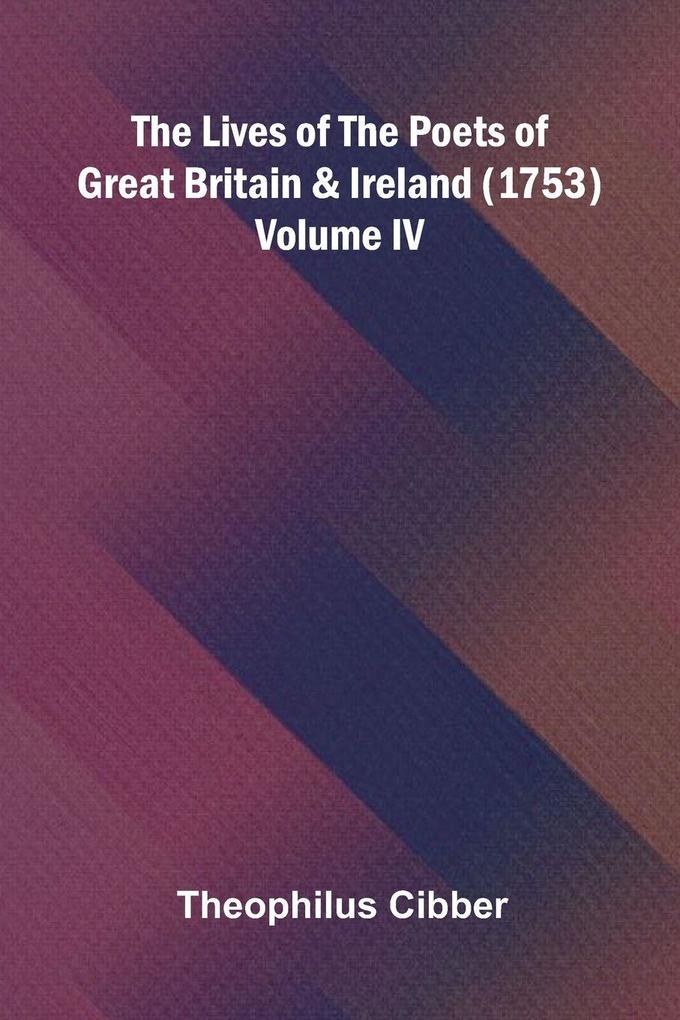 The Lives of the Poets of Great Britain and Ireland (1753) Volume IV