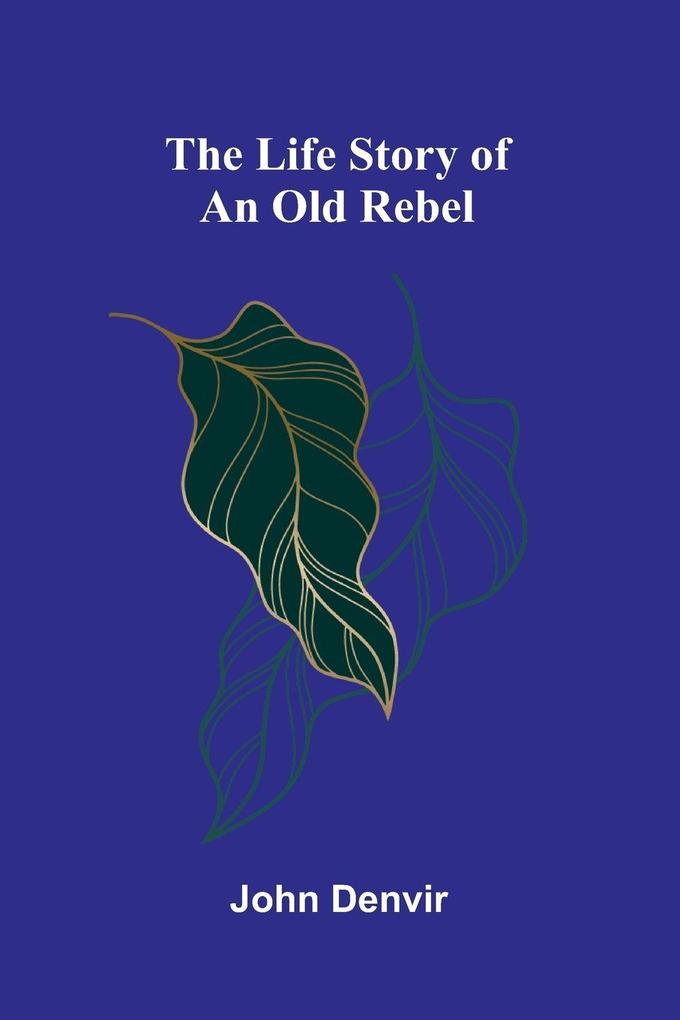 The Life Story of an Old Rebel