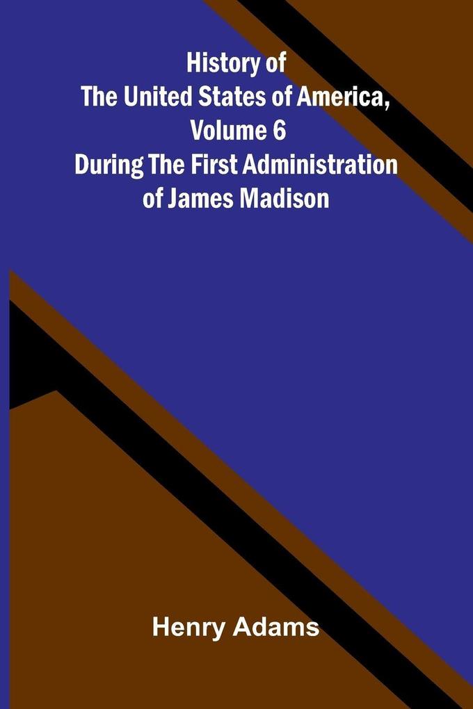 History of the United States of America Volume 6