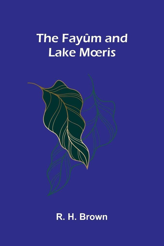 The Fayûm and Lake Mris