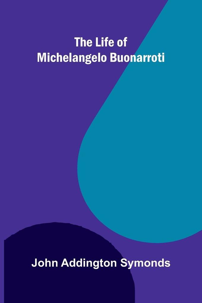 The Life of Michelangelo Buonarroti
