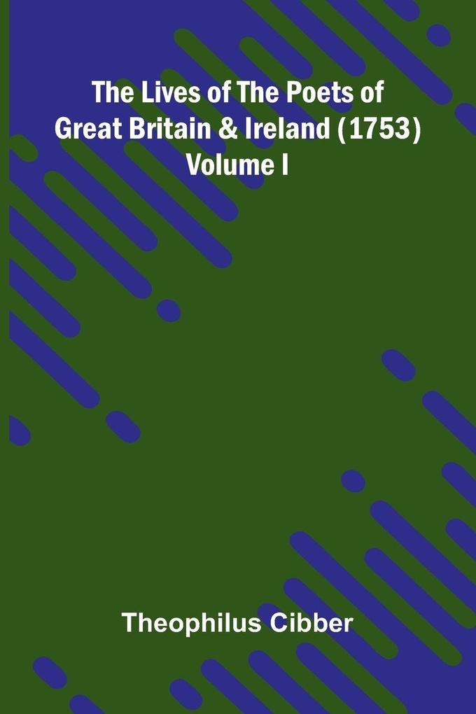 The Lives of the Poets of Great Britain and Ireland (1753) Volume I.