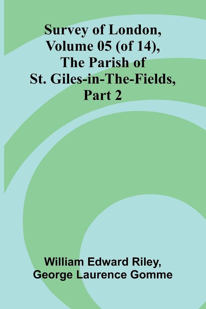 Survey of London Volume 05 (of 14) the parish of St. Giles-in-the-Fields part 2