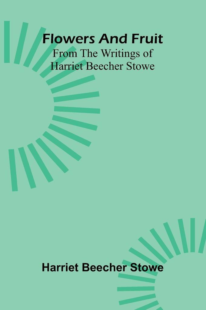 Flowers and fruit from the writings of Harriet Beecher Stowe